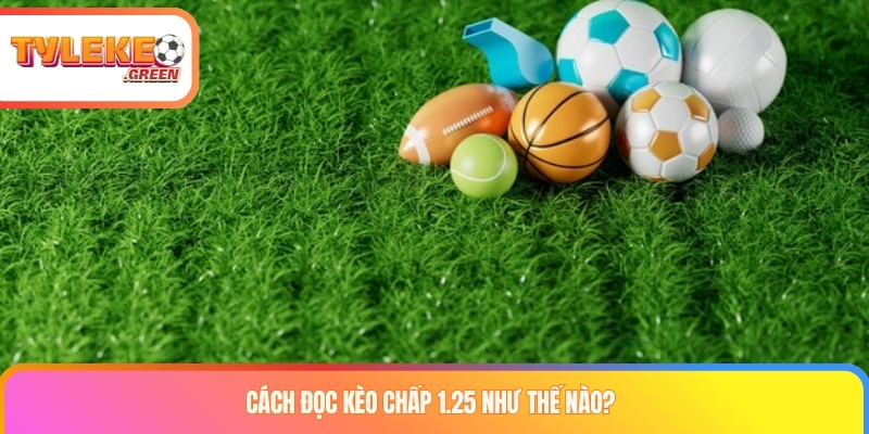 Cách đọc kèo chấp 1.25