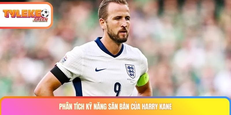Khả năng ghi bàn và kiến tạo của Harry Kane