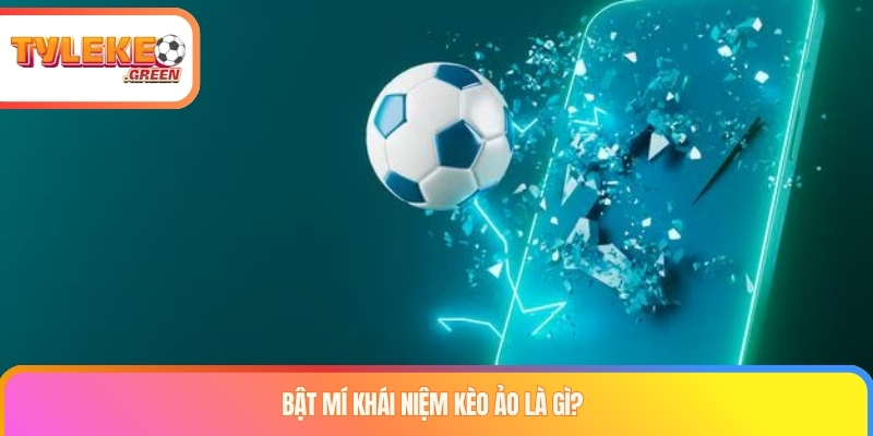 Giải thích kèo ảo là gì và cách bóng đá ảo vận hành