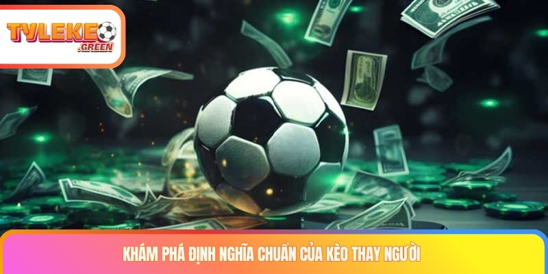 Giải thích kèo thay người trong bóng đá