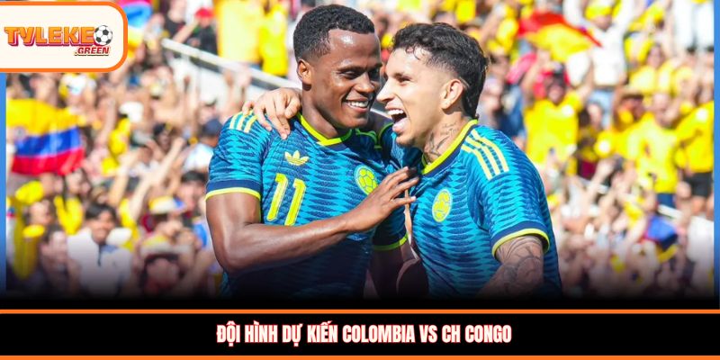 Colombia vs CH Congo - Soi Kèo Ngày 24/06 Nhận Định Vòng Bảng Đội hình dự kiến Colombia vs CH Congo