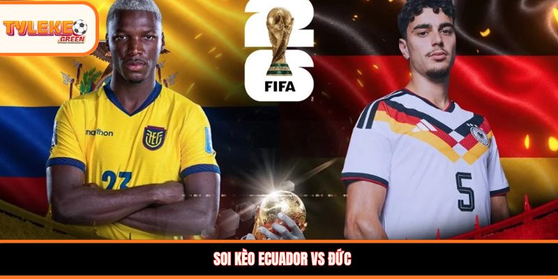 Nhận định kèo Ecuador vs Đức
