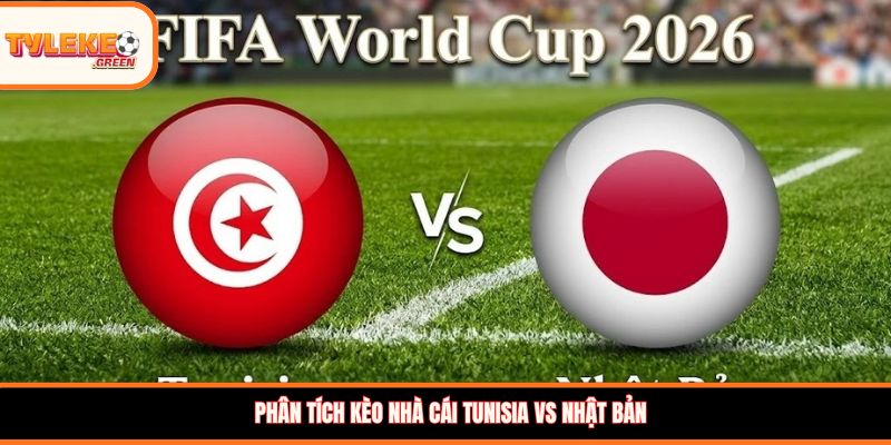Nhận định kèo Tunisia vs Nhật Bản