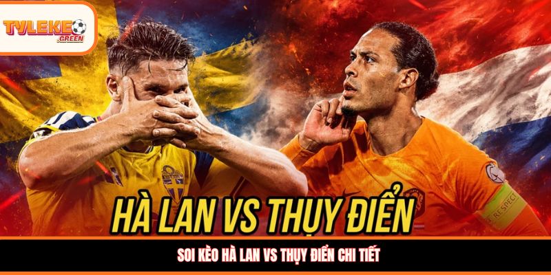 Nhận định kèo Hà Lan vs Thụy Điển