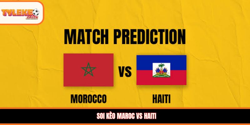 Maroc vs Haiti - Soi Kèo Ngày 25/06 Nhận Định Vòng Bảng Nhận định kèo Maroc vs Haiti