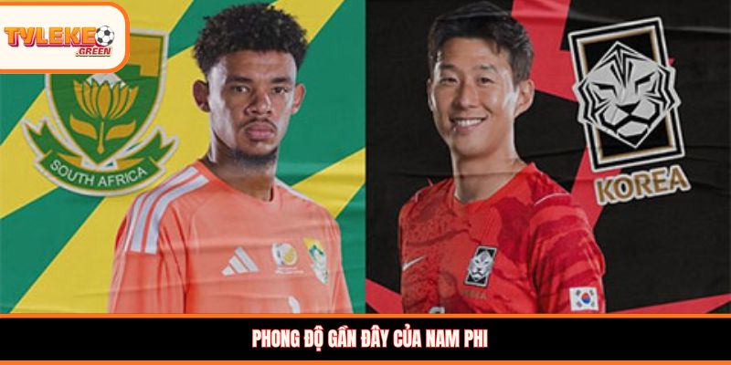 Nam Phi vs Hàn Quốc - Soi Kèo Ngày 25/06 Nhận Định Vòng Bảng Nam Phi vs Hàn Quốc - phong độ trước trận