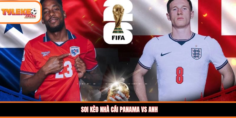 Nhận định kèo Panama vs Anh