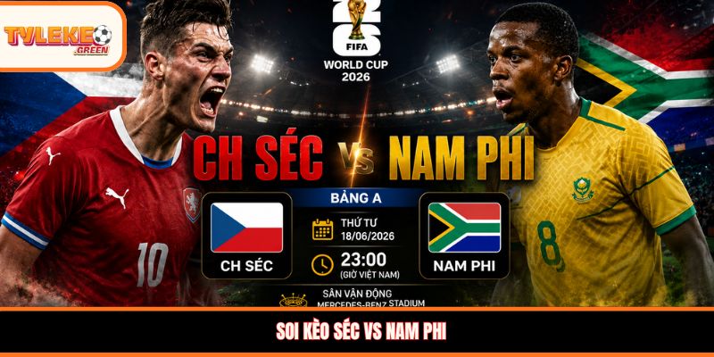 Séc vs Nam Phi - Soi Kèo Ngày 18/06 Vòng Bảng Nhận định kèo Séc vs Nam Phi
