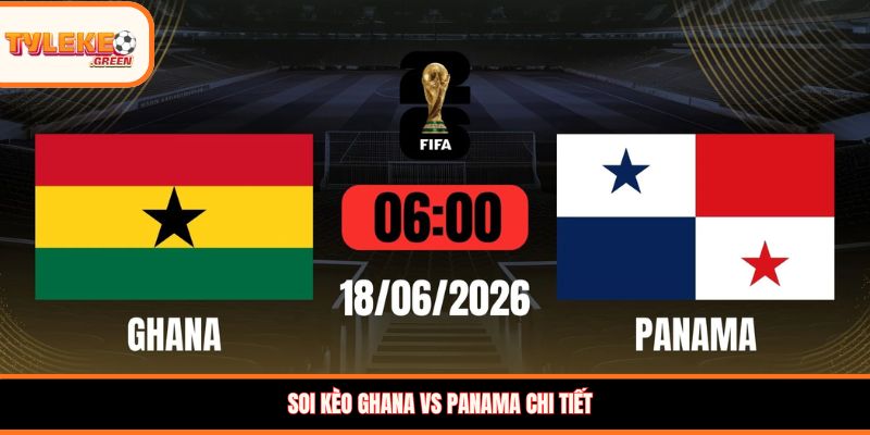 Nhận định kèo Ghana vs Panama