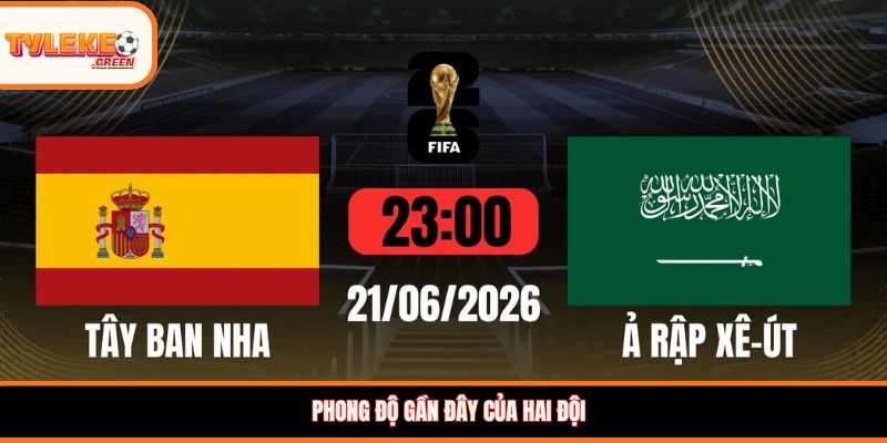Tây Ban Nha vs Ả Rập Xê-út - phong độ trước trận