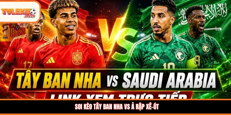 Nhận định kèo Tây Ban Nha vs Ả Rập Xê-út