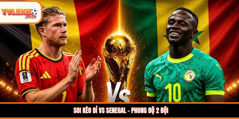 Bỉ vs Senegal - phong độ trước trận