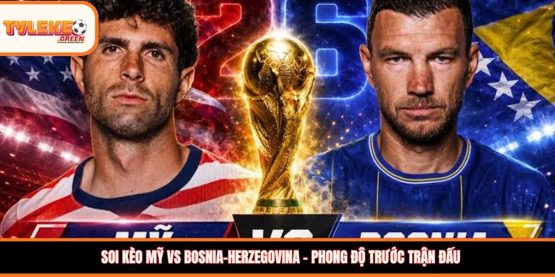 Mỹ vs Bosnia-Herzegovina - phong độ trước trận