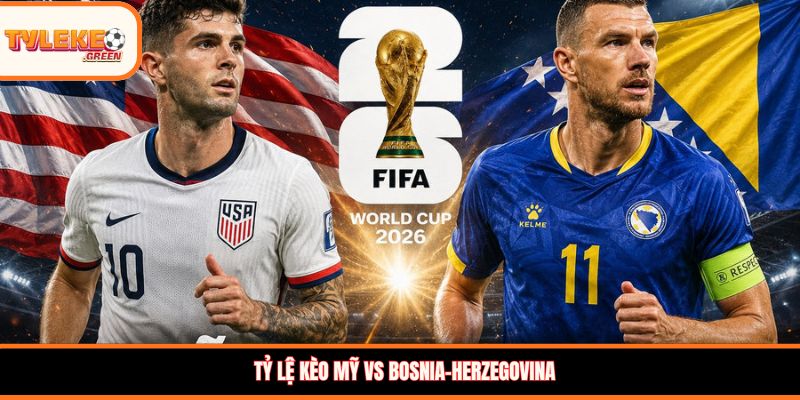 Nhận định kèo Mỹ vs Bosnia-Herzegovina