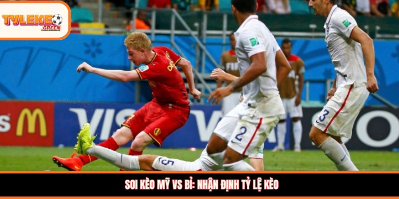 Nhận định kèo Mỹ vs Bỉ